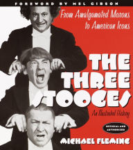 Title: The Three Stooges: An Illustrated History, From Amalgamated Morons to American Icons, Author: Michael Fleming