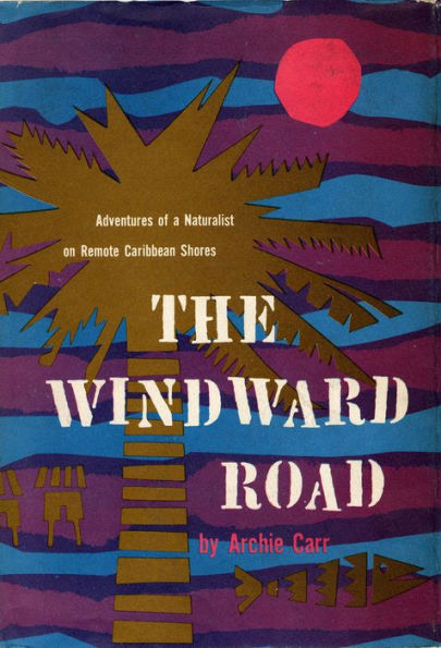 The Windward Road: Adventures of a Naturalist on Remote Caribbean Shores