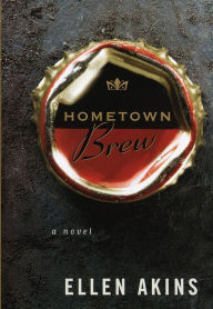 Title: Hometown Brew: A novel, Author: Ellen Akins