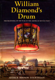Title: William Diamond'S Drum: The Beginning of the War of the American Revolution, Author: Arthur Bernon Tourtellot