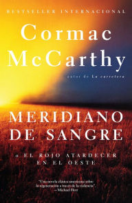 Title: Meridiano de sangre / Blood Meridian, or The Evening Redness in the West, Author: Cormac McCarthy