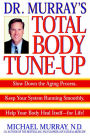 Doctor Murray's Total Body Tune-Up: Slow Down the Aging Process, Keep Your System Running Smoothly, Help Your Body H eal Itself--for Life!