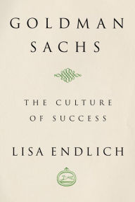 Goldman Sachs The Culture Of Success By Lisa J Endlich