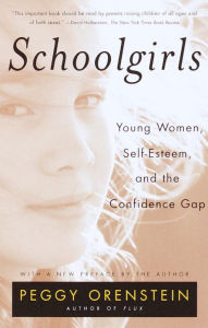 Title: Schoolgirls: Young Women, Self-Esteem, and the Confidence Gap, Author: Peggy Orenstein