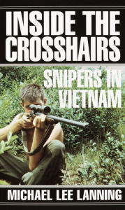 Title: Inside the Crosshairs: Snipers in Vietnam, Author: Michael Lee Lanning