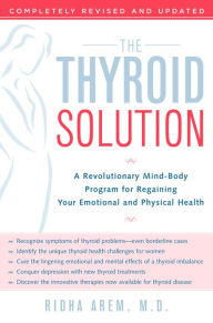 Title: The Thyroid Solution: A Revolutionary Mind-Body Program for Regaining Your Emotional and Physical Heal th, Author: Ridha Arem