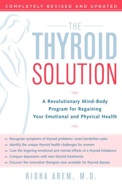 The Thyroid Solution: A Revolutionary Mind-Body Program for Regaining Your Emotional and Physical Heal th