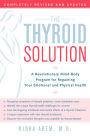 The Thyroid Solution: A Revolutionary Mind-Body Program for Regaining Your Emotional and Physical Heal th
