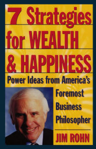 Title: 7 Strategies for Wealth & Happiness: Power Ideas from America's Foremost Business Philosopher, Author: Jim Rohn