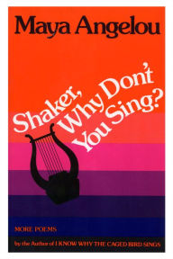 Title: Shaker, Why Don't You Sing?, Author: Maya Angelou