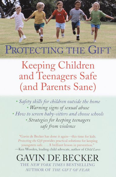 Protecting the Gift: Keeping Children and Teenagers Safe (and Parents Sane)