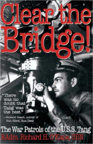 Title: Clear the Bridge!: The War Patrols of the U.S.S. Tang, Author: Richard O'Kane