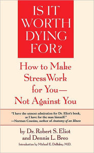 Title: Is It Worth Dying For?: How To Make Stress Work For You - Not Against You, Author: Robert S. Eliot