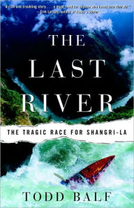 Title: The Last River: The Tragic Race for Shangri-la, Author: Todd Balf