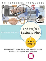 Title: The Perfect Business Plan Made Simple: The best guide to writing a plan that will secure financial backing for your bus iness, Author: William Lasher Ph.D.