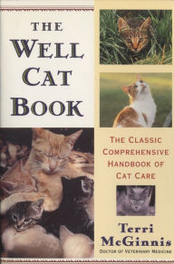 Title: The Well Cat Book: The Classic Comprehensive Handbook of Cat Care, Author: Terri McGinnis D.V.M.
