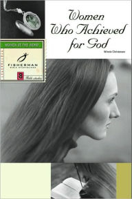 Title: Women Who Achieved for God, Author: Winnie Christensen