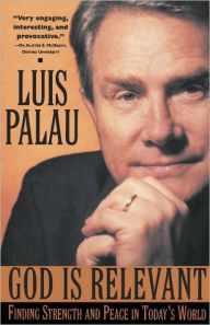 Title: God Is Relevant: Finding Strength and Peace in Today's World, Author: Luis Palau