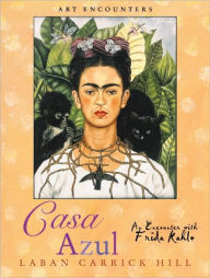 Title: Casa Azul: An Encounter with Frida Kahlo, Author: Laban Carrick Hill