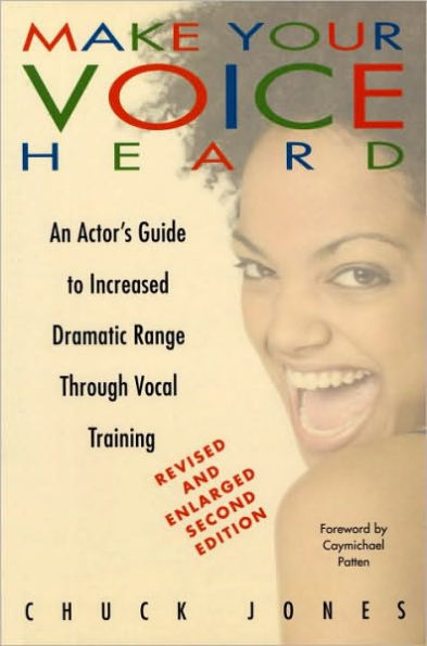 Make Your Voice Heard: An Actor's Guide to Increased Dramatic Range Through Vocal Training