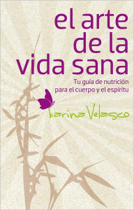 Title: El arte de la vida sana, Author: Karina Velasco