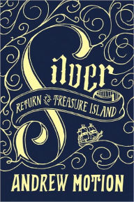 Title: Silver: Return to Treasure Island, Author: Andrew Motion