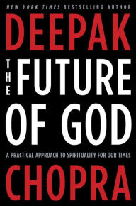 Title: The Future of God: A Practical Approach to Spirituality for Our Times, Author: Deepak Chopra