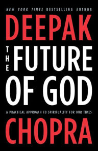 Title: The Future of God: A Practical Approach to Spirituality for Our Times, Author: Deepak Chopra