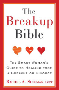 Title: The Breakup Bible: The Smart Woman's Guide to Healing from a Breakup or Divorce, Author: Rachel Sussman