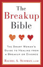 The Breakup Bible: The Smart Woman's Guide to Healing from a Breakup or Divorce