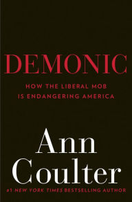 Title: Demonic: How the Liberal Mob Is Endangering America, Author: Ann Coulter