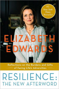 Title: Resilience: The New Afterword: Reflections on the Burdens and Gifts of Facing Life's Adversities, Author: Elizabeth Edwards