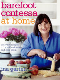 Title: Barefoot Contessa at Home: Everyday Recipes You'll Make Over and Over Again: A Cookbook, Author: Ina Garten