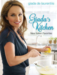 Title: Giada's Kitchen: New Italian Favorites: A Cookbook, Author: Giada De Laurentiis