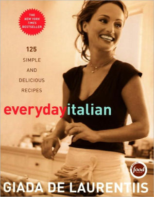 Title: Everyday Italian: 125 Simple and Delicious Recipes: A Cookbook, Author: Giada De Laurentiis