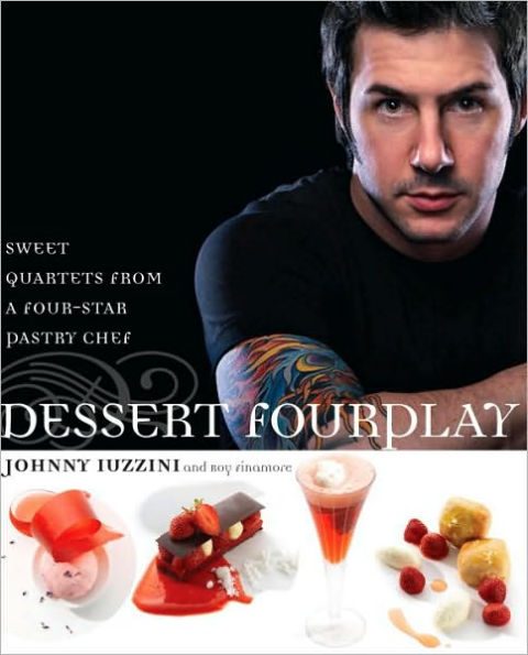 Dessert FourPlay: Sweet Quartets from a Four-Star Pastry Chef: A Baking Book