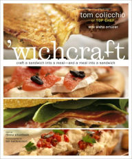 Title: 'wichcraft: Craft a Sandwich into a Meal--And a Meal into a Sandwich: A Cookbook, Author: Tom Colicchio