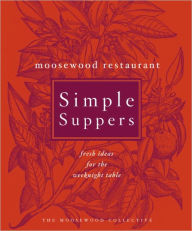 Title: Moosewood Restaurant Simple Suppers: Fresh Ideas for the Weeknight Table: A Cookbook, Author: Moosewood Collective