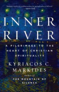 Title: Inner River: A Pilgrimage to the Heart of Christian Spirituality, Author: Kyriacos C. Markides