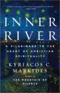 Title: Inner River: A Pilgrimage to the Heart of Christian Spirituality, Author: Kyriacos C. Markides