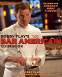 Bobby Flay's Bar Americain Cookbook: Celebrate America's Great Flavors