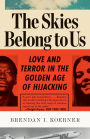 The Skies Belong to Us: Love and Terror in the Golden Age of Hijacking