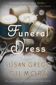 Title: The Funeral Dress: A Novel, Author: Susan Gregg Gilmore