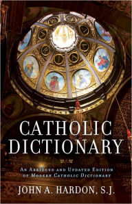 Title: Catholic Dictionary: An Abridged and Updated Edition of Modern Catholic Dictionary, Author: John Hardon