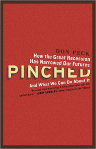 Title: Pinched: How the Great Recession Has Narrowed Our Futures and What We Can Do About It, Author: Don Peck