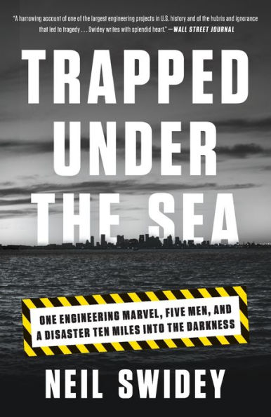 Trapped Under the Sea: One Engineering Marvel, Five Men, and a Disaster Ten Miles Into the Darkness