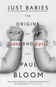 Title: Just Babies: The Origins of Good and Evil, Author: Paul Bloom