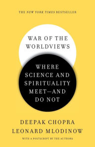 Title: War of the Worldviews: Where Science and Spirituality Meet -- and Do Not, Author: Deepak Chopra