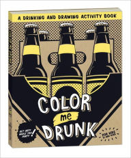 Title: Color Me Drunk: A Drinking and Drawing Activity Book, Author: Potter Gift