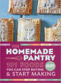 The Homemade Pantry: 101 Foods You Can Stop Buying and Start Making: A Cookbook